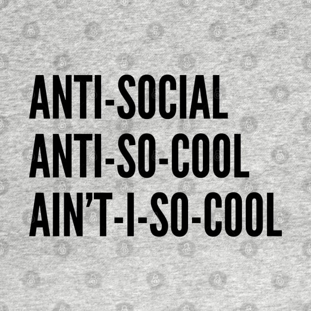 Clever - Antisocial Ain't I So Cool - Funny Statement Silly Joke Cute Humor by sillyslogans
